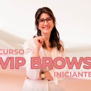 CURSO VIP BROWS - DESIGN DE SOBRANCELHAS INICIANTE - PRESENCIAL