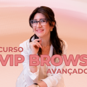 CURSO VIP BROWS - DESIGN DE SOBRANCELHAS AVANÇADO – PRESENCIAL