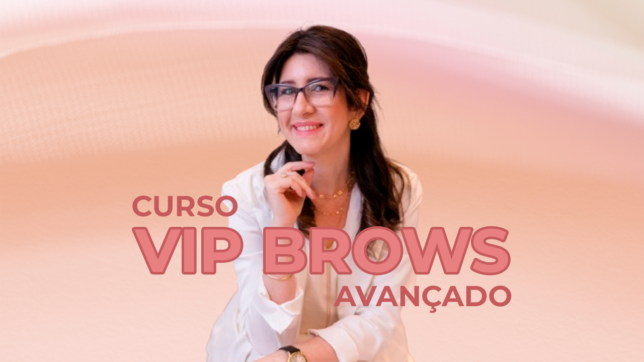 CURSO VIP BROWS – DESIGN DE SOBRANCELHAS AVANÇADO – PRESENCIAL